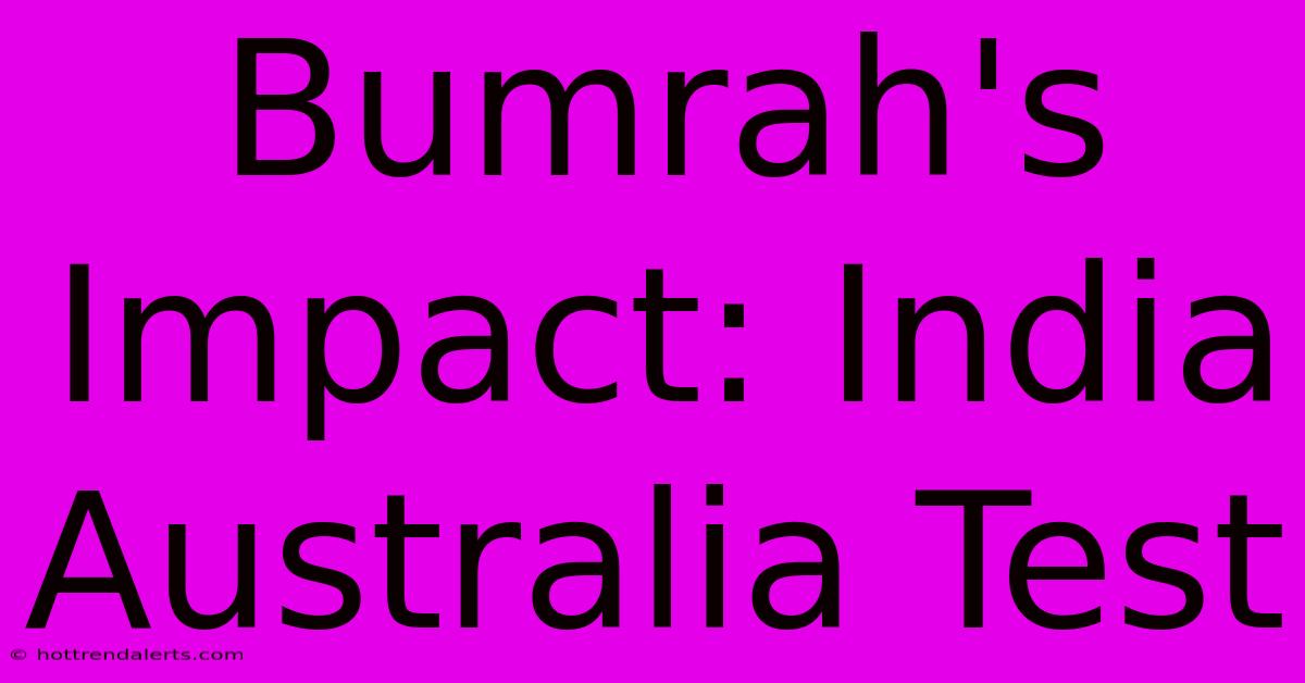 Bumrah's Impact: India Australia Test