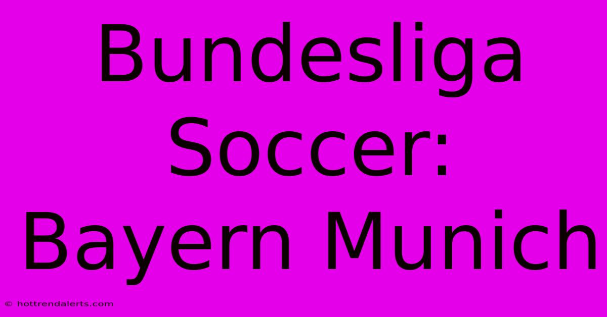 Bundesliga Soccer: Bayern Munich