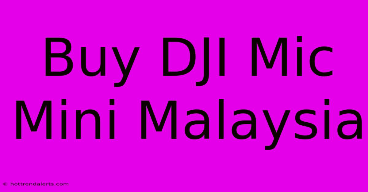 Buy DJI Mic Mini Malaysia