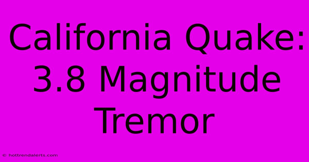 California Quake: 3.8 Magnitude Tremor