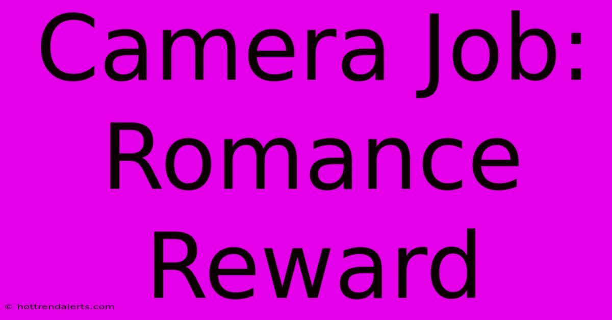 Camera Job: Romance Reward