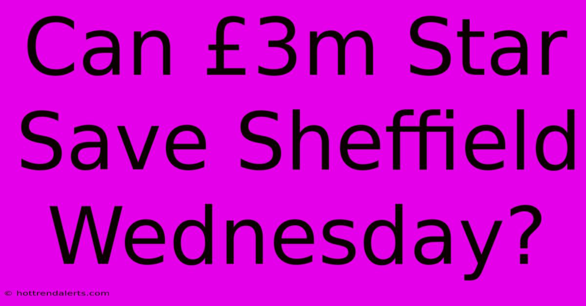 Can £3m Star Save Sheffield Wednesday?