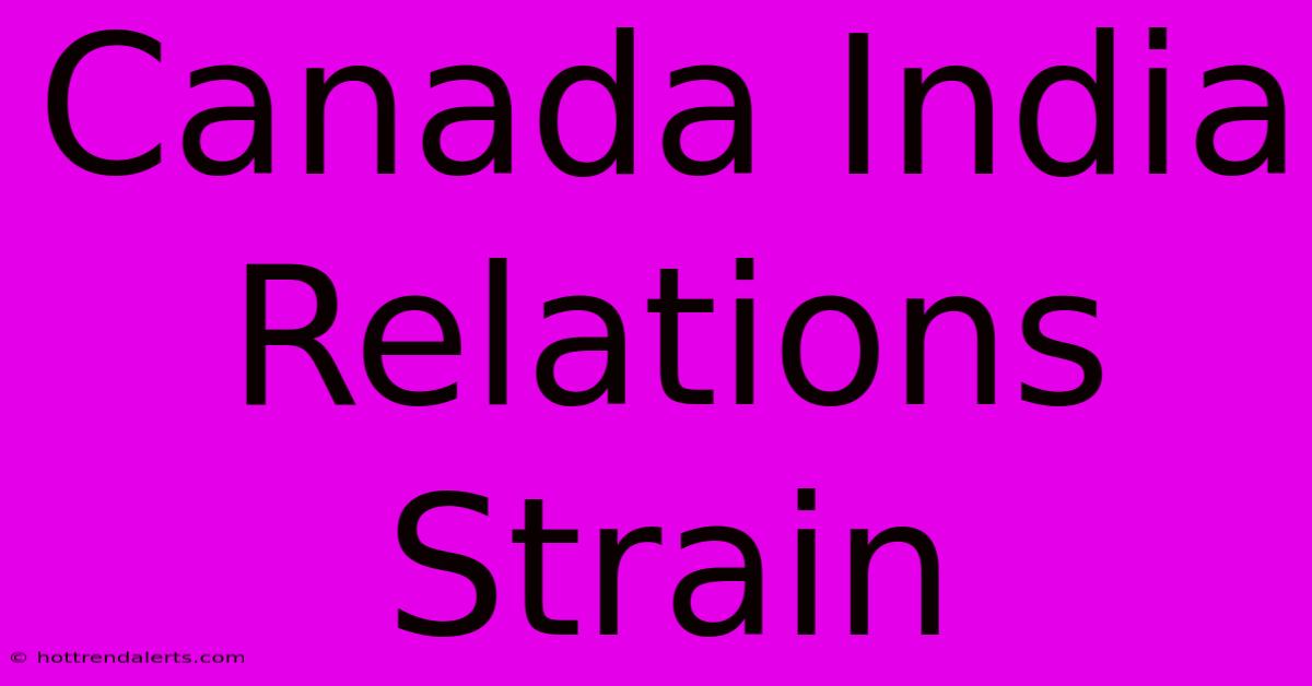 Canada India Relations Strain