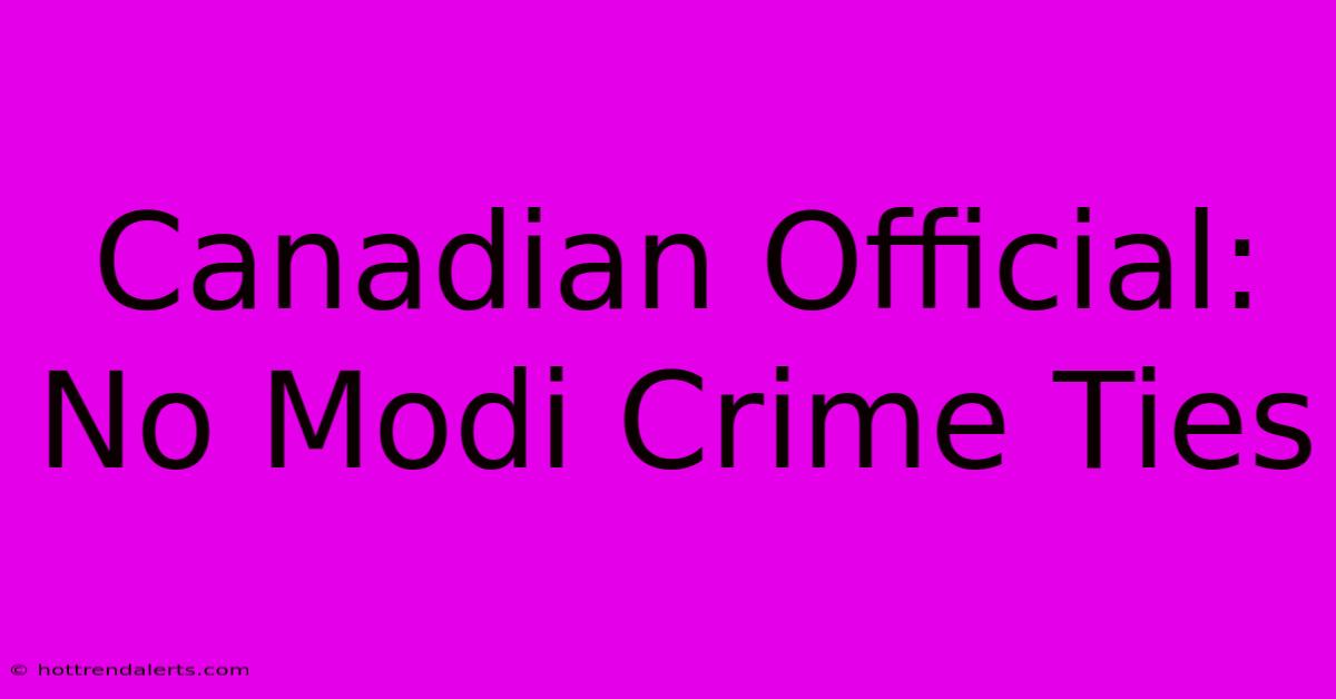 Canadian Official: No Modi Crime Ties