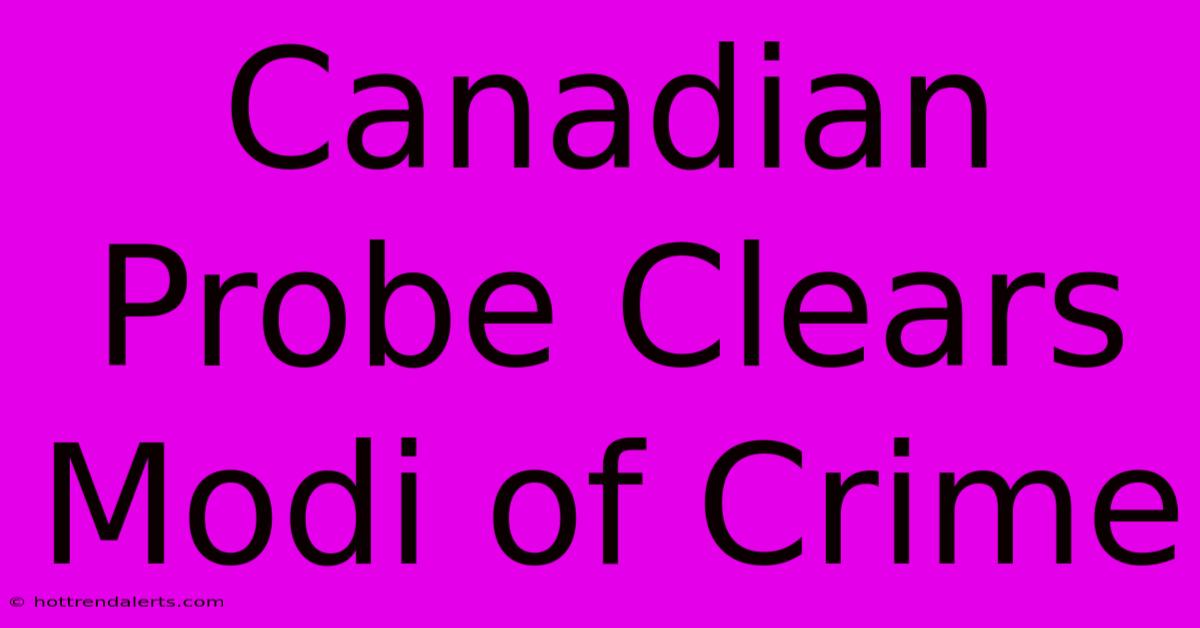 Canadian Probe Clears Modi Of Crime