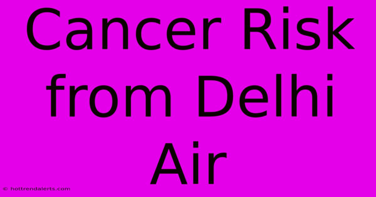 Cancer Risk From Delhi Air