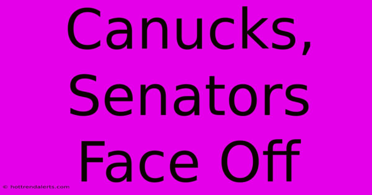 Canucks, Senators Face Off