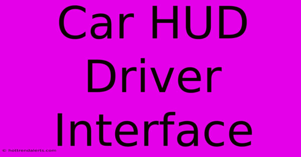 Car HUD Driver Interface