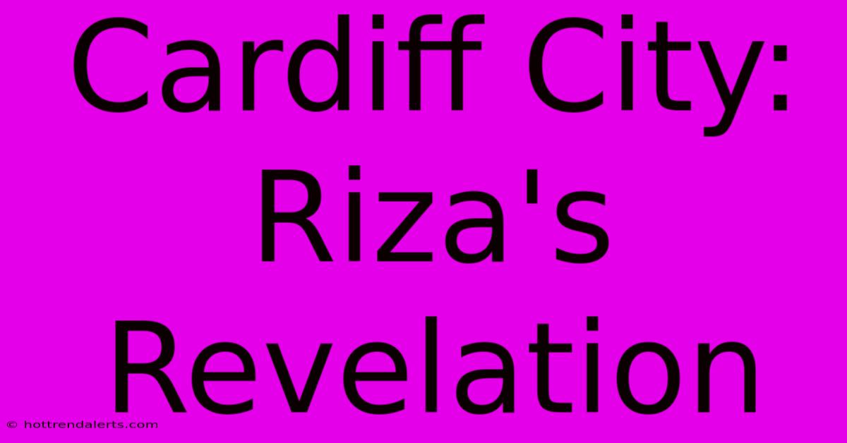 Cardiff City: Riza's Revelation