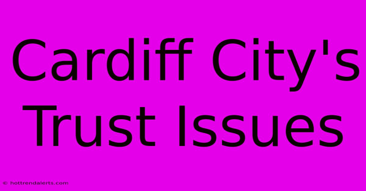 Cardiff City's Trust Issues