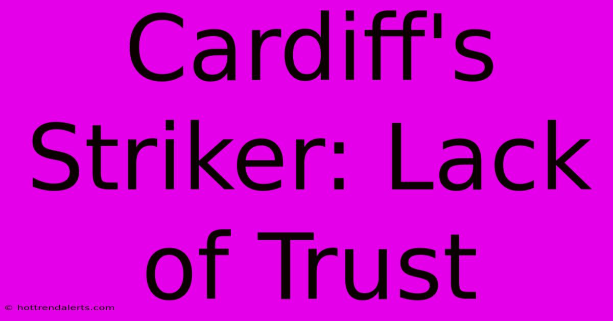 Cardiff's Striker: Lack Of Trust