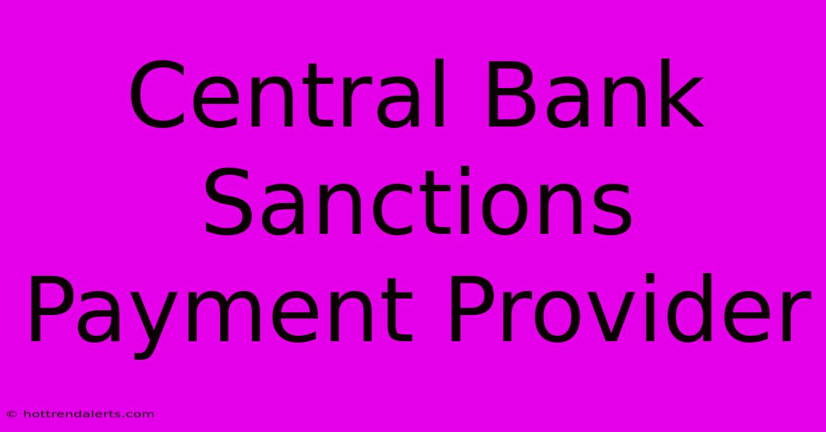 Central Bank Sanctions Payment Provider