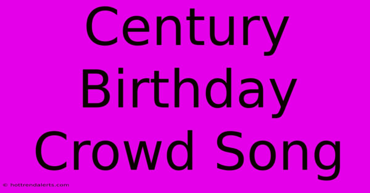 Century Birthday Crowd Song