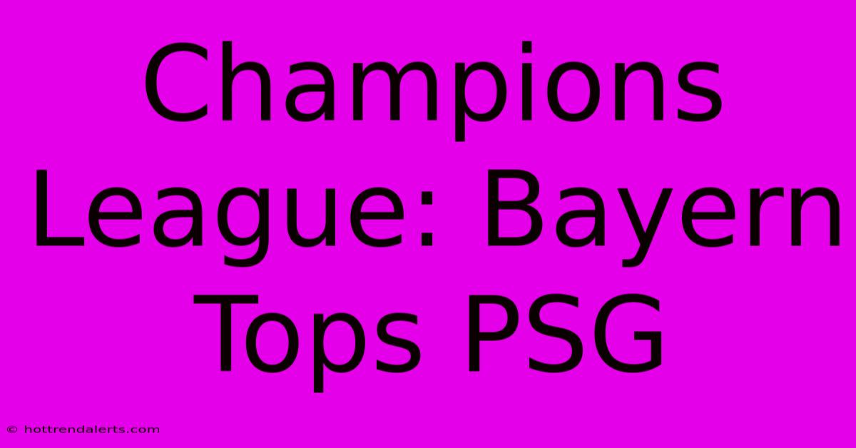 Champions League: Bayern Tops PSG