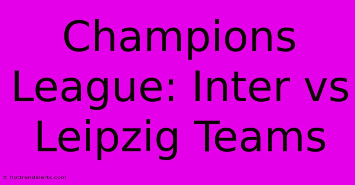 Champions League: Inter Vs Leipzig Teams