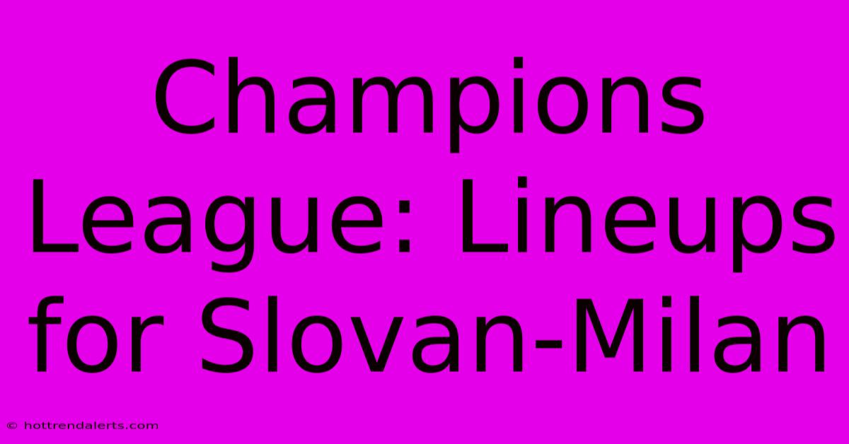 Champions League: Lineups For Slovan-Milan