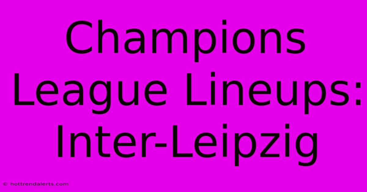 Champions League Lineups: Inter-Leipzig