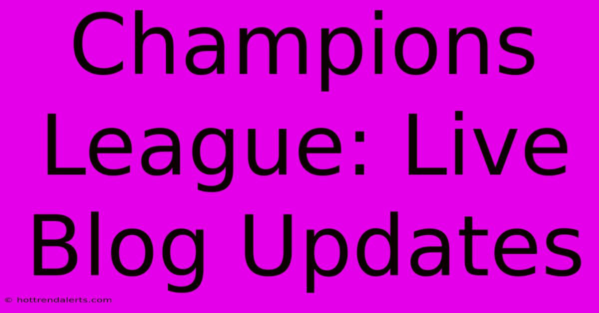 Champions League: Live Blog Updates