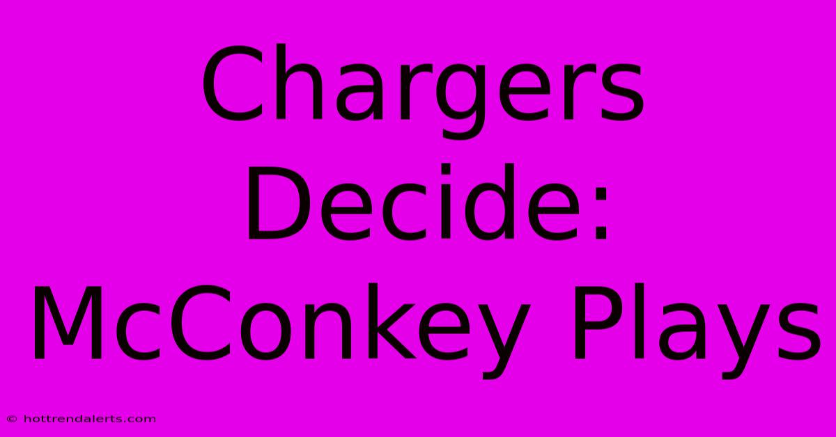 Chargers Decide: McConkey Plays