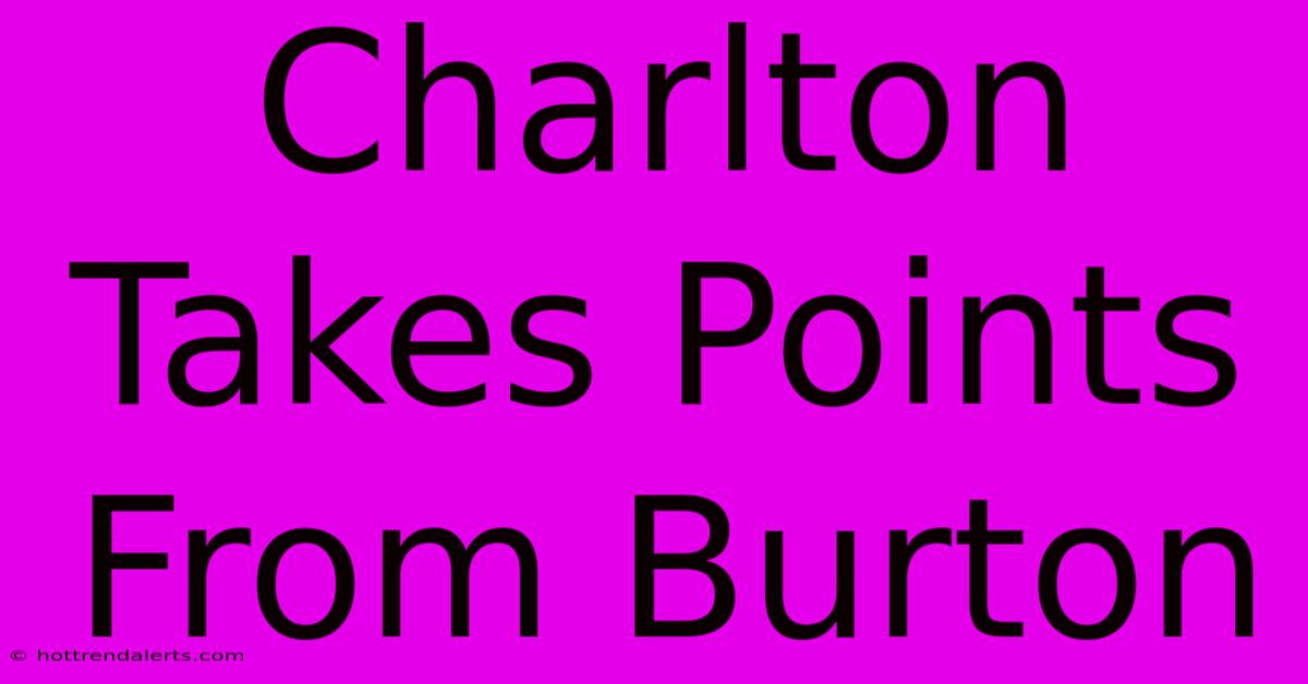 Charlton Takes Points From Burton