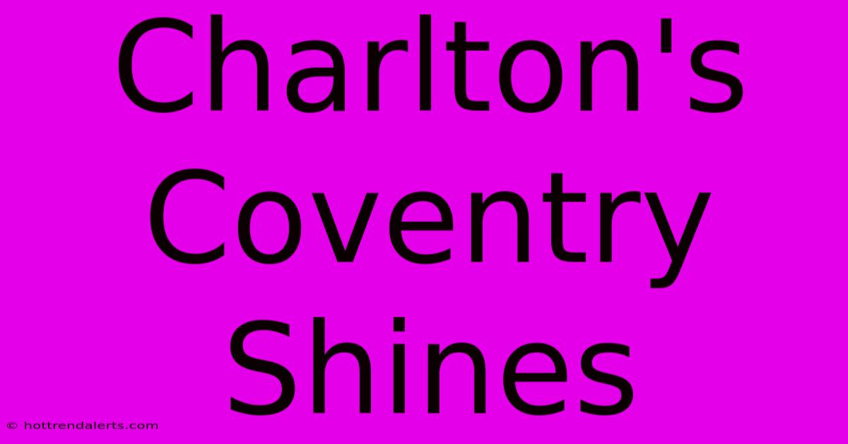 Charlton's Coventry Shines