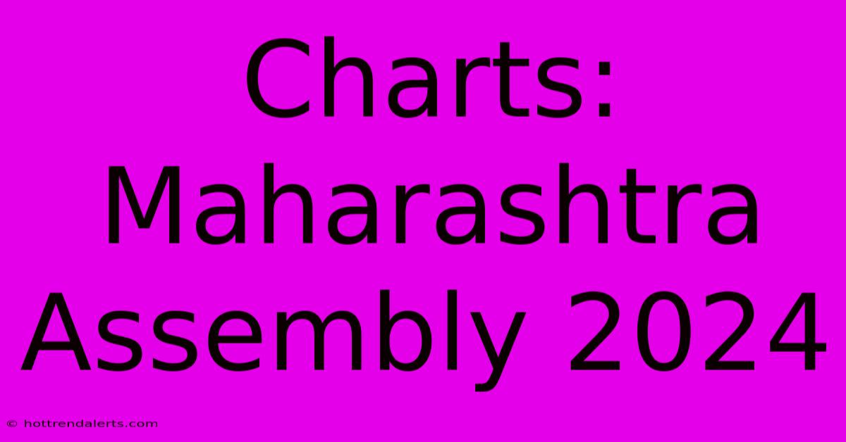 Charts: Maharashtra Assembly 2024