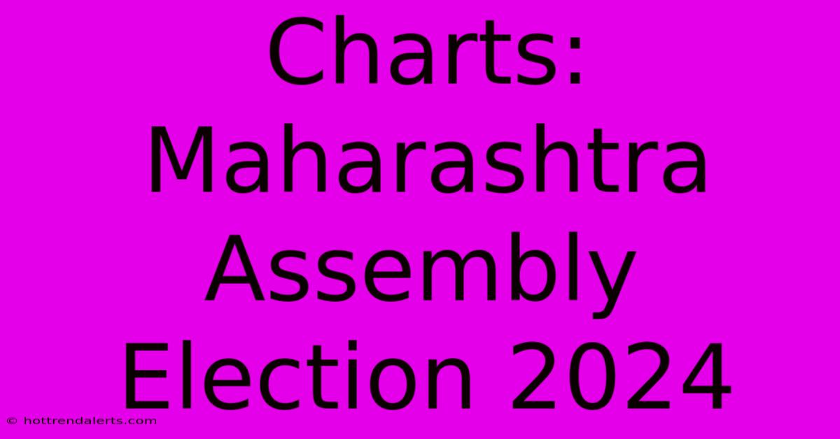 Charts: Maharashtra Assembly Election 2024