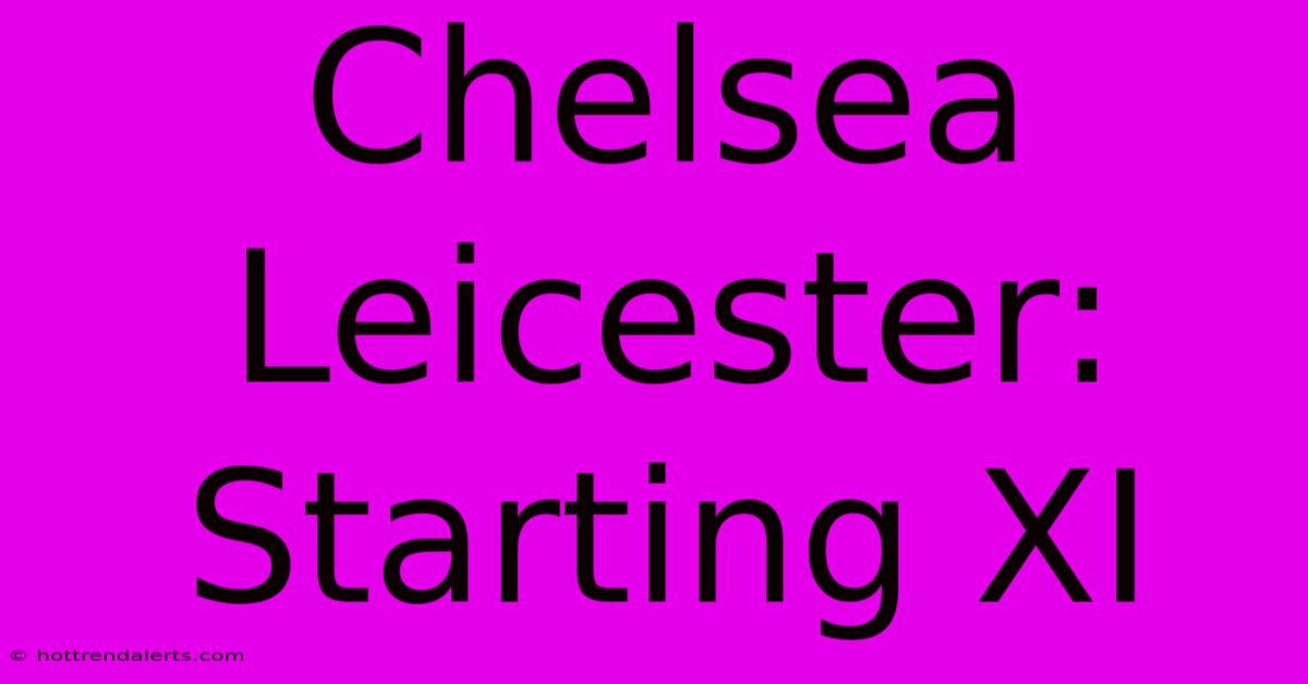 Chelsea Leicester: Starting XI