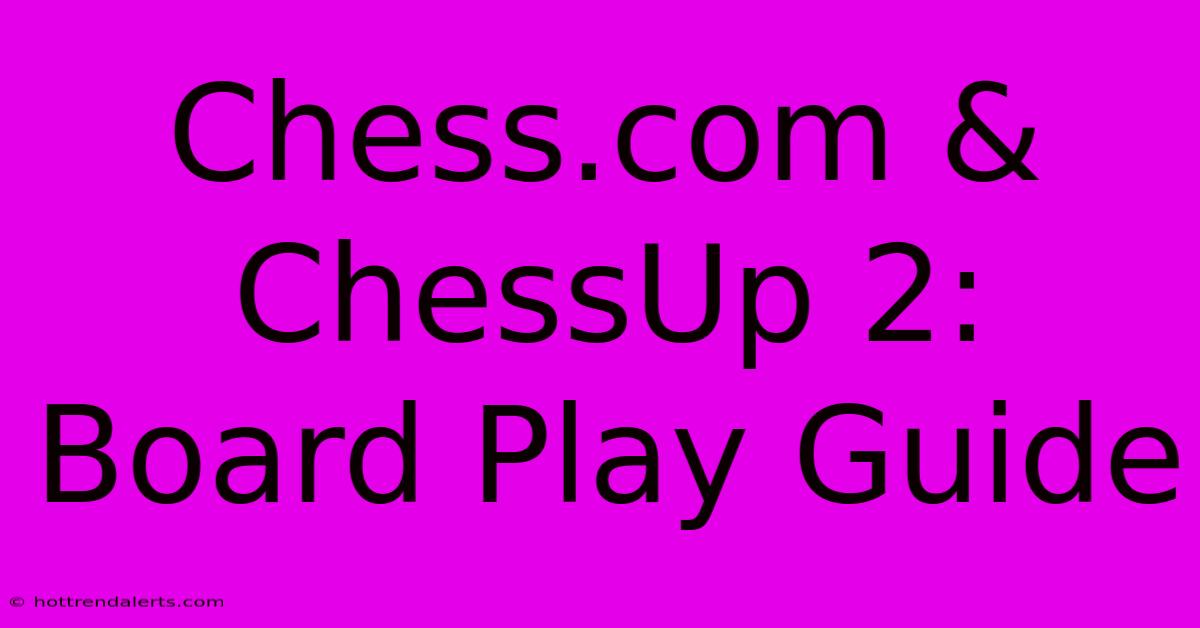 Chess.com & ChessUp 2: Board Play Guide