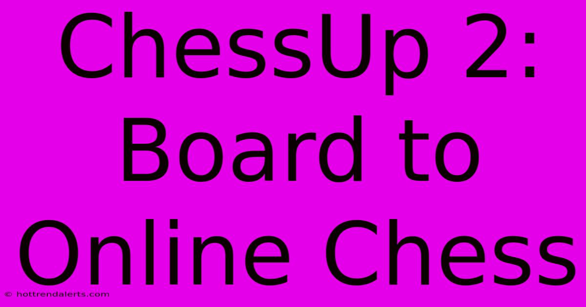 ChessUp 2: Board To Online Chess