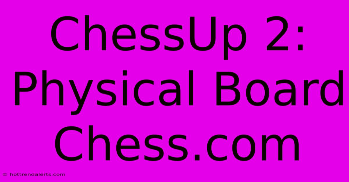 ChessUp 2: Physical Board Chess.com