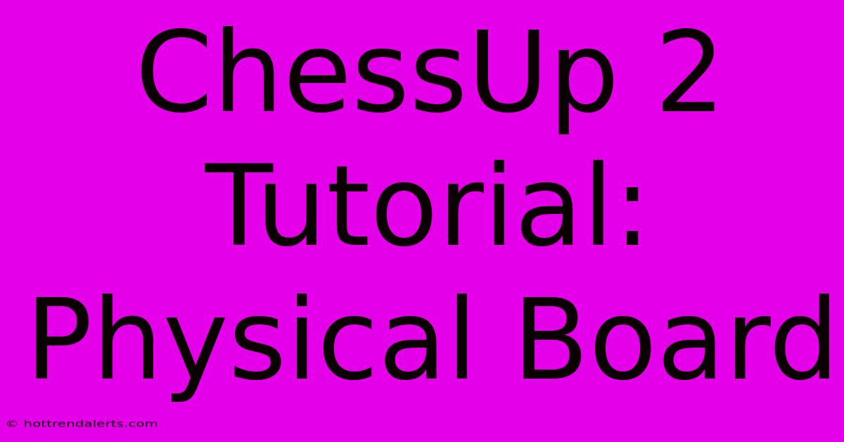 ChessUp 2 Tutorial: Physical Board