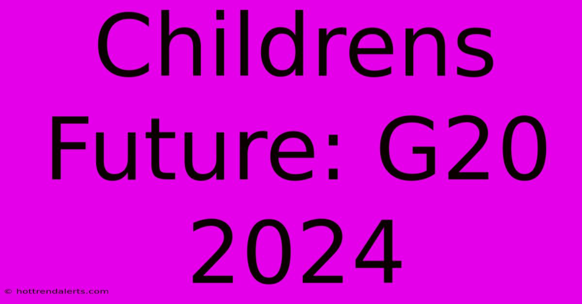 Childrens Future: G20 2024