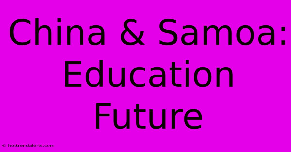 China & Samoa: Education Future