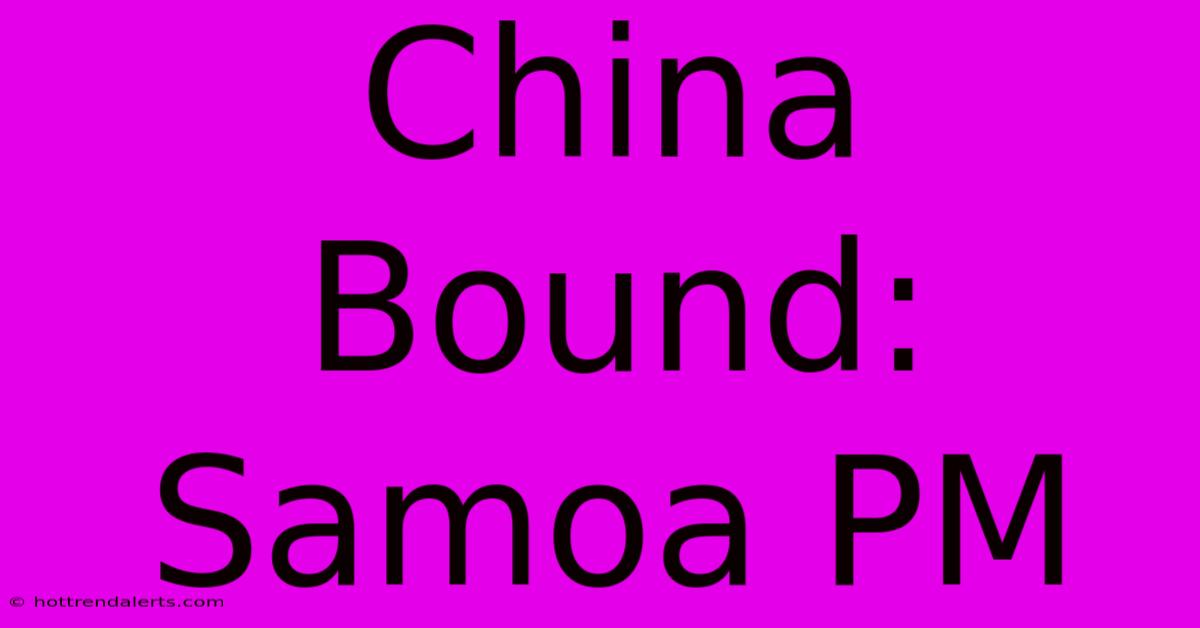 China Bound: Samoa PM