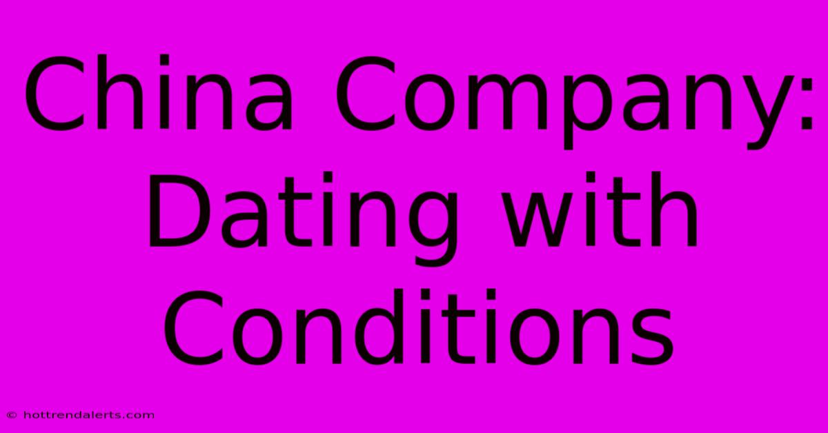 China Company: Dating With Conditions