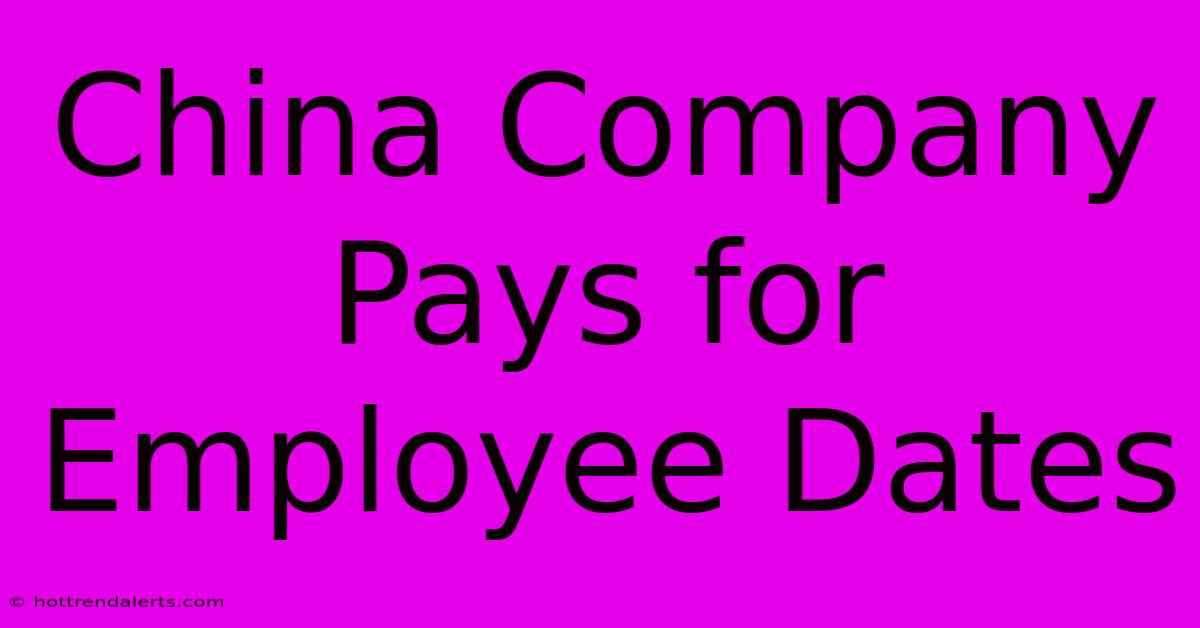 China Company Pays For Employee Dates