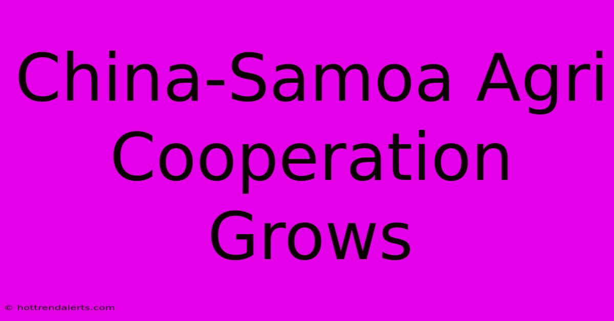 China-Samoa Agri Cooperation Grows