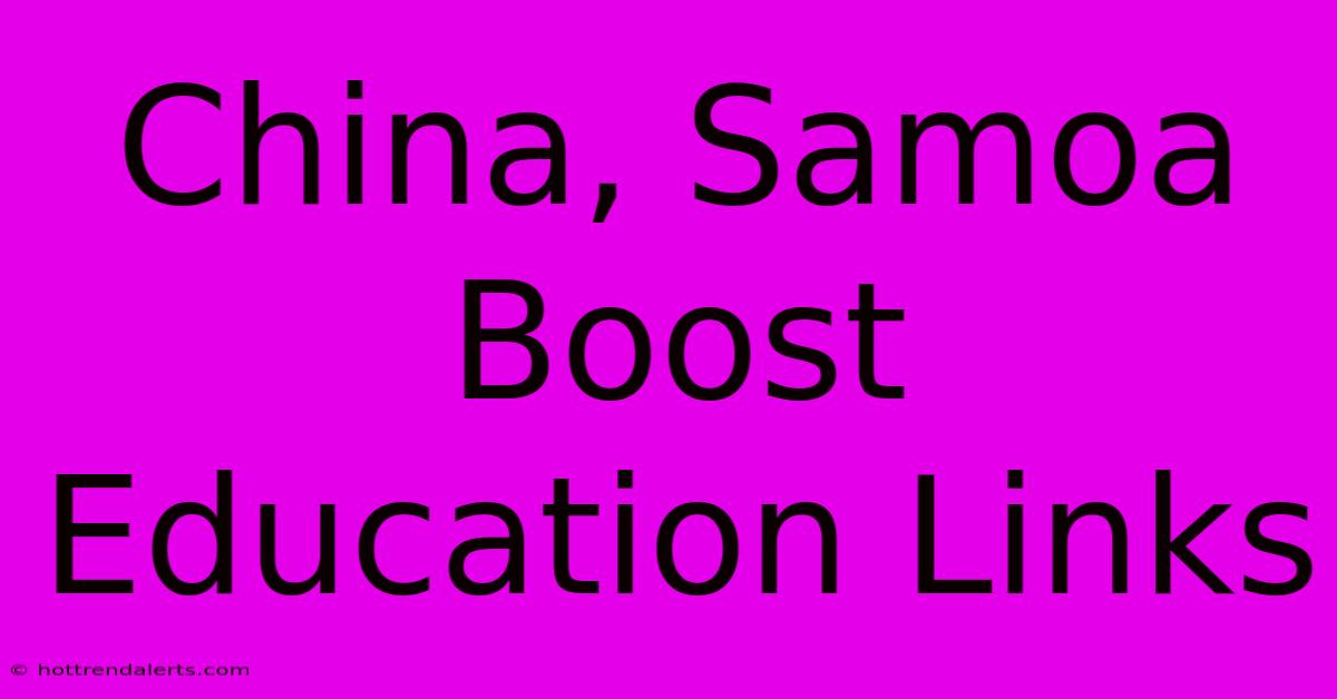 China, Samoa Boost Education Links