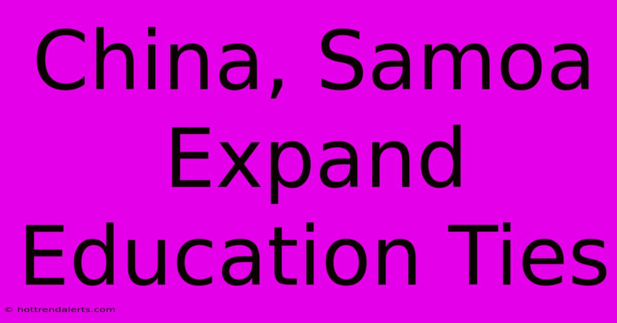 China, Samoa Expand Education Ties