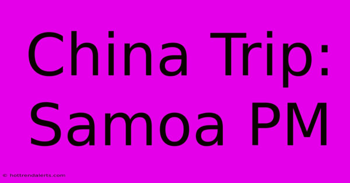 China Trip: Samoa PM