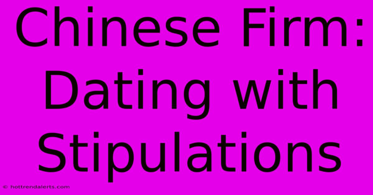 Chinese Firm: Dating With Stipulations