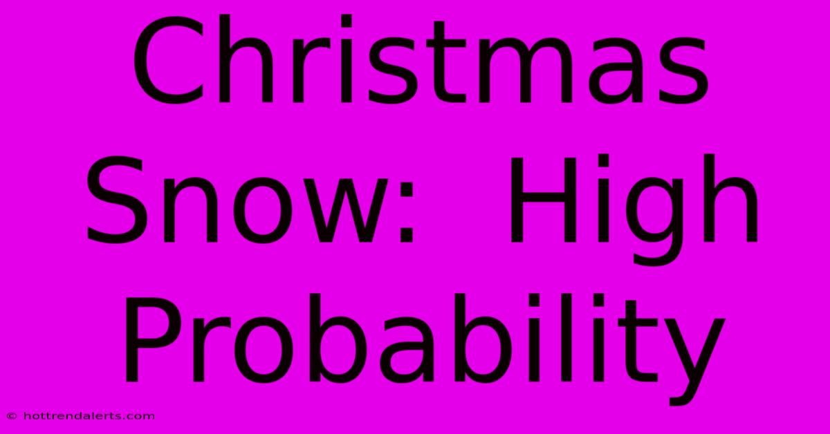 Christmas Snow:  High Probability