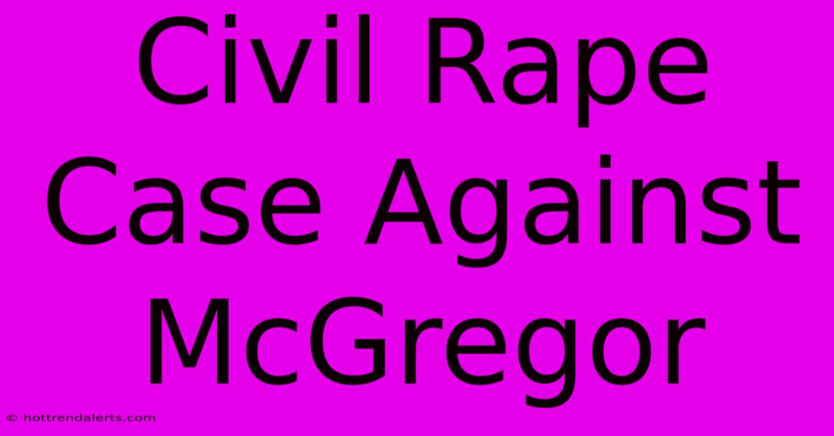 Civil Rape Case Against McGregor