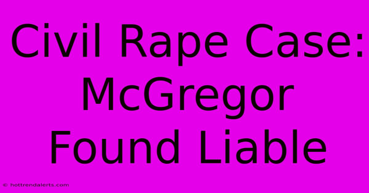 Civil Rape Case: McGregor Found Liable