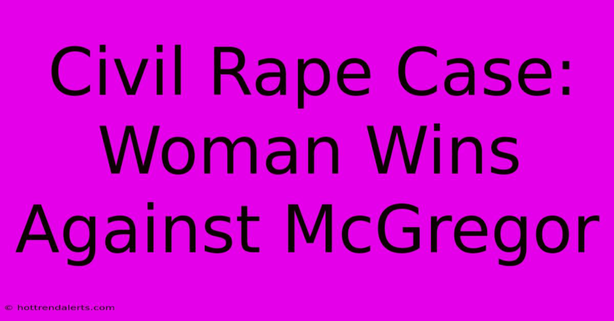 Civil Rape Case: Woman Wins Against McGregor