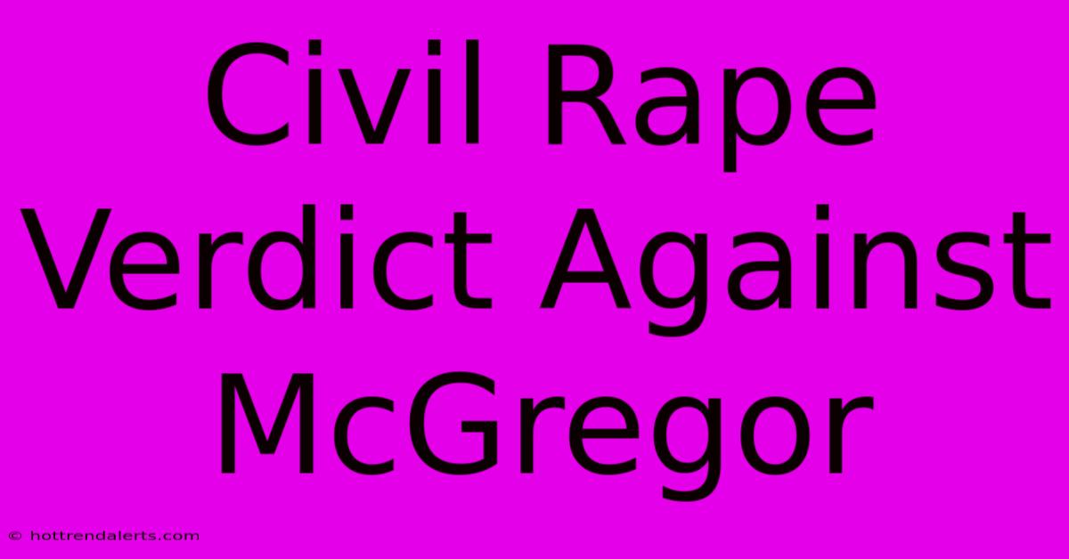 Civil Rape Verdict Against McGregor