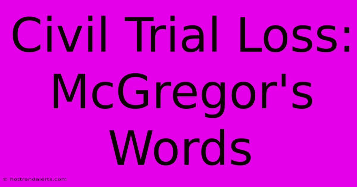 Civil Trial Loss: McGregor's Words