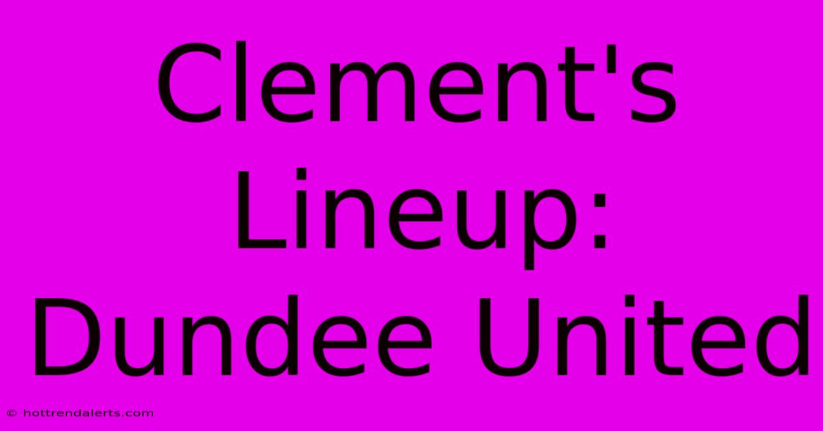 Clement's Lineup: Dundee United