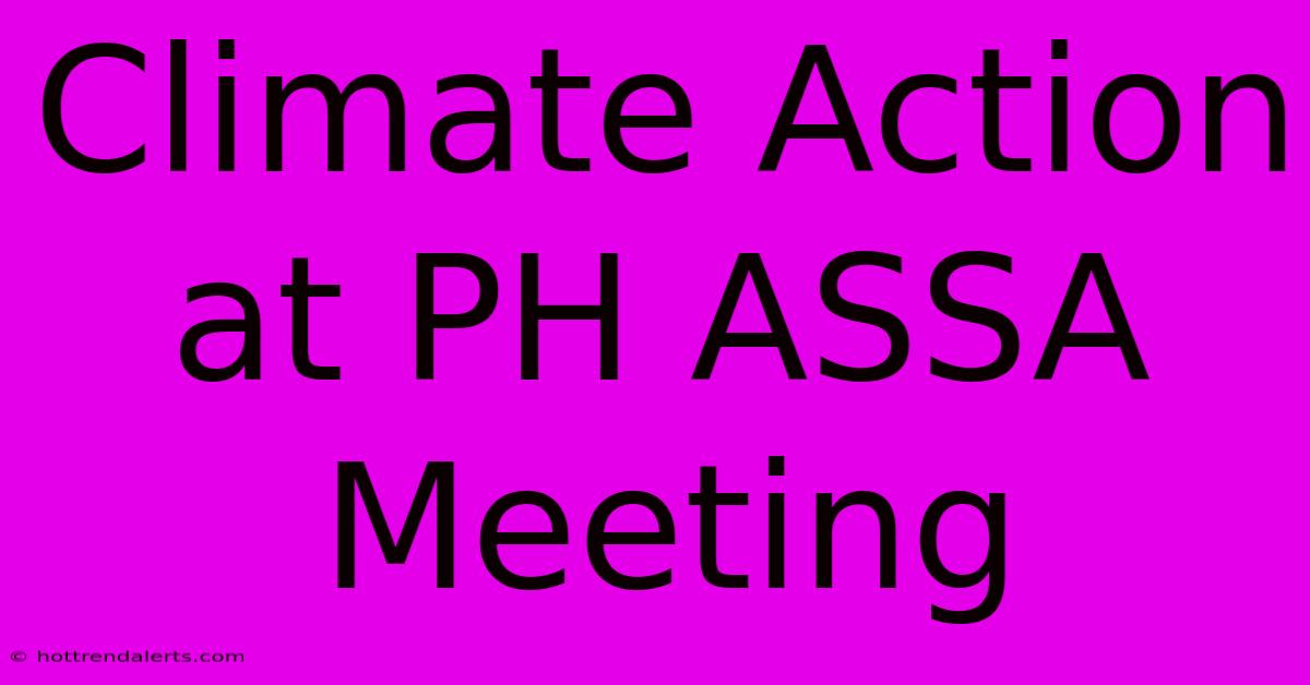 Climate Action At PH ASSA Meeting